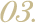 03